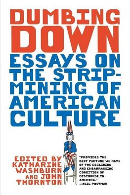 Thornton, J: Dumbing Down - Essays on the Strip-Mining of Am