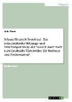 Johann Heinrich Pestalozzi - Ein entscheidender Bildungs- und Erziehungsstratege der Neuzeit. Auch noch entscheidender Theoretiker für Moderne und Postmoderne?