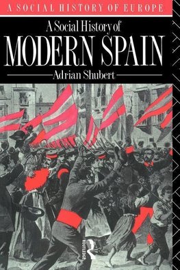 Shubert, A: Social History of Modern Spain