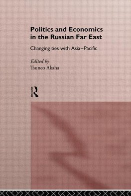 Akaha, T: Politics and Economics in the Russian Far East