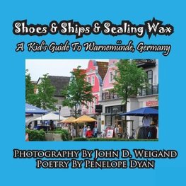 Shoes & Ships & Sealing Wax---A Kids's Guide to Warnemunde, Germany