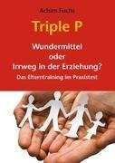 Triple P - Wundermittel oder Irrweg in der Erziehung?