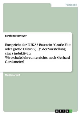 Entspricht der LUKAS-Baustein "Große Flut oder große Dürre? (...)" der Vorstellung eines induktiven Wirtschaftslehreunterrichts nach Gerhard Gerdsmeier?