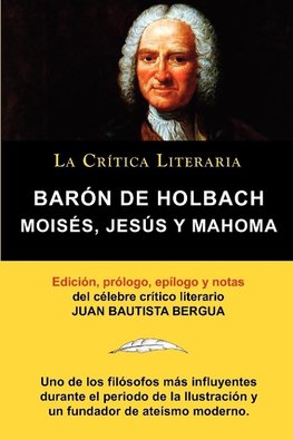 Moises, Jesus y Mahoma, Baron de Holbach, Coleccion La Critica Literaria Por El Celebre Critico Literario Juan Bautista Bergua, Ediciones Ibericas