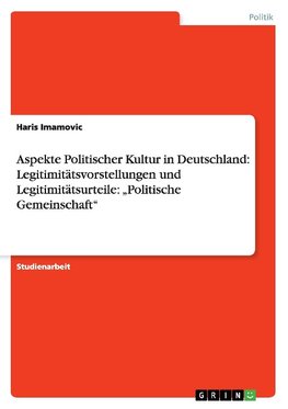 Aspekte Politischer Kultur in Deutschland: Legitimitätsvorstellungen und Legitimitätsurteile: "Politische Gemeinschaft"