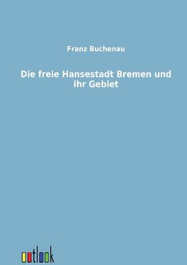 Die freie Hansestadt Bremen und ihr Gebiet