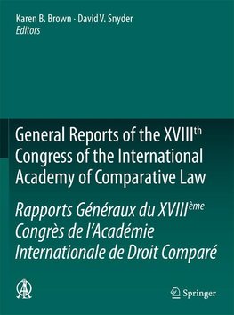 General Reports of the XVIIIth Congress of the International Academy of Comparative Law/Rapports Généraux du XVIIIeme Congrès de L'Academie Internationale de Droit Comparé