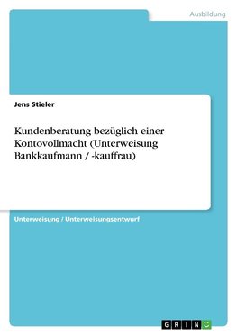 Kundenberatung bezüglich einer Kontovollmacht (Unterweisung Bankkaufmann / -kauffrau)