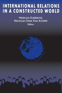 Kubalkova, V: International Relations in a Constructed World