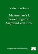 Maximilians I. Beziehungen zu Sigmund von Tirol