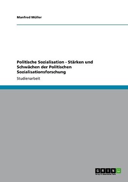 Politische Sozialisation - Stärken und Schwächen der Politischen Sozialisationsforschung