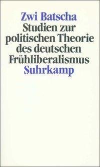 Studien zur politischen Theorie des deutschen Frühliberalismus