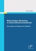 Mehrstufiges Marketing in Unternehmensnetzwerken: Eine Analyse am Beispiel der E-Mobility