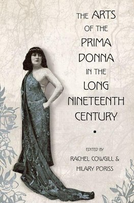 The Arts of the Prima Donna in the Long Nineteenth Century