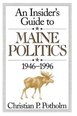 An Insider's Guide to Maine Politics 1946-1996