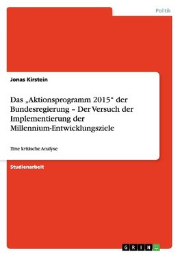 Das "Aktionsprogramm 2015" der Bundesregierung - Der Versuch der Implementierung der Millennium-Entwicklungsziele