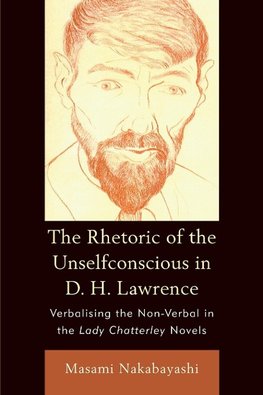 The Rhetoric of the Unselfconscious in D. H. Lawrence