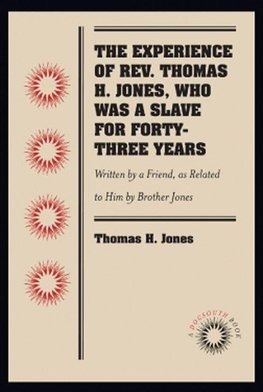 The Experience of Rev. Thomas H. Jones, Who Was a Slave for Forty-Three Years