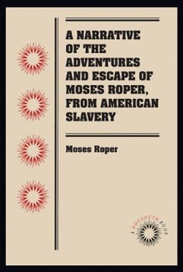 A Narrative of the Adventures and Escape of Moses Roper, from American Slavery