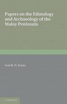 Papers on the Ethnology and Archaeology of the Malay Peninsula