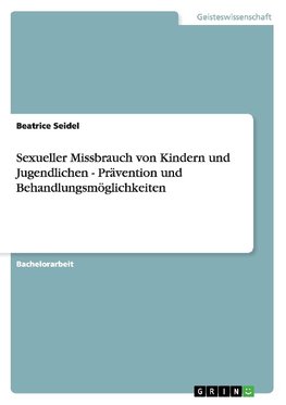 Sexueller Missbrauch von Kindern und Jugendlichen - Prävention und Behandlungsmöglichkeiten