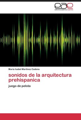 sonidos de la arquitectura prehispanica