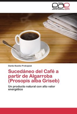 Sucedáneo del Café a partir de Algarroba (Prosopis alba Griseb)