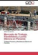 Mercado de Trabajo. Flexibilidad y Lucha Obrera en Panamá