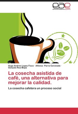 La cosecha asistida de café, una alternativa para mejorar la calidad.