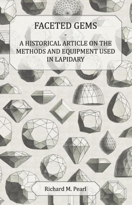 Faceted Gems - A Historical Article on the Methods and Equipment Used in Lapidary