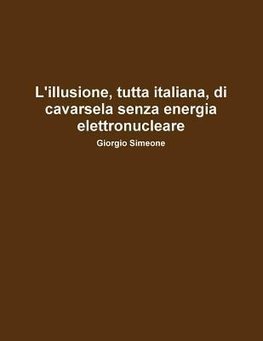 L'Illusione, Tutta Italiana, Di Cavarsela Senza La Produzione Di Energia Elettronucleare.