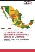 La violación de los derechos humanos en el Estado de Guerrero.