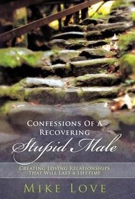 Confessions of a Recovering Stupid Male