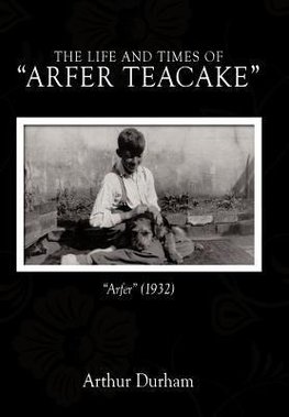 The Life and Times of Arfer Teacake