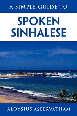 A SIMPLE GUIDE TO SPOKEN SINHALESE