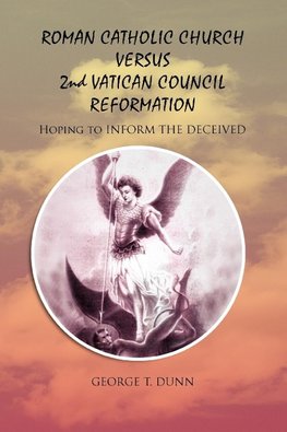 ROMAN CATHOLIC CHURCH VERSUS 2ND VATICAN COUNCIL REFORMATION