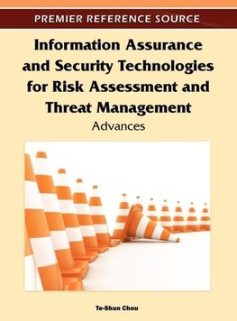 Information Assurance and Security Technologies for Risk Assessment and Threat Management