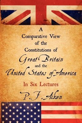 A Comparative View of the Constitutions of Great Britain and the United States of America