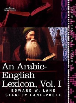 An Arabic-English Lexicon (in Eight Volumes), Vol. I