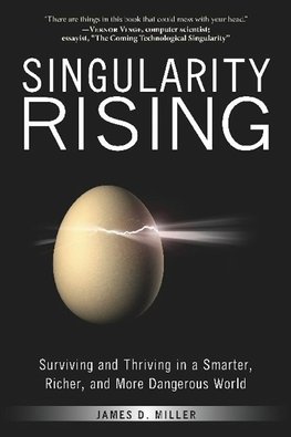 Singularity Rising: Surviving and Thriving in a Smarter, Richer, and More Dangerous World