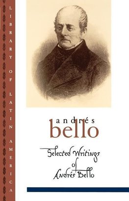 Bello, A: Selected Writings of Andres Bello