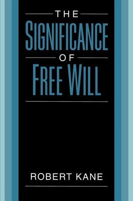 Kane, R: The Significance of Free Will