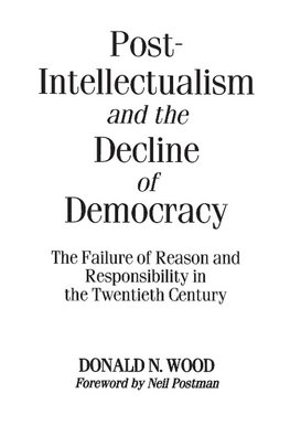 Post-Intellectualism and the Decline of Democracy