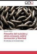 Filosofía del suicida y otros ensayos sobre sensación y libertad