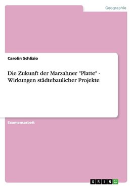 Die Zukunft der Marzahner "Platte" - Wirkungen städtebaulicher Projekte