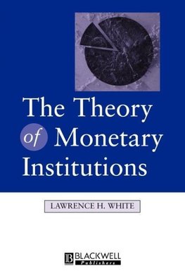 The Theory of Monetary Institutions