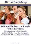 Kulturpolitik. Was u.a. Joseph Fischer dazu sagt.