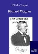 Richard Wagner - sein Leben und seine Werke