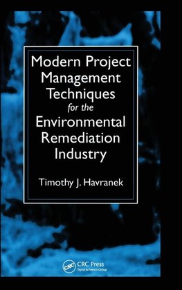 Modern Project Management Techniques for the Environmental Remediation Industry