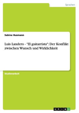 Luis Landero - "El guitarrista": Der Konflikt zwischen Wunsch und Wirklichkeit